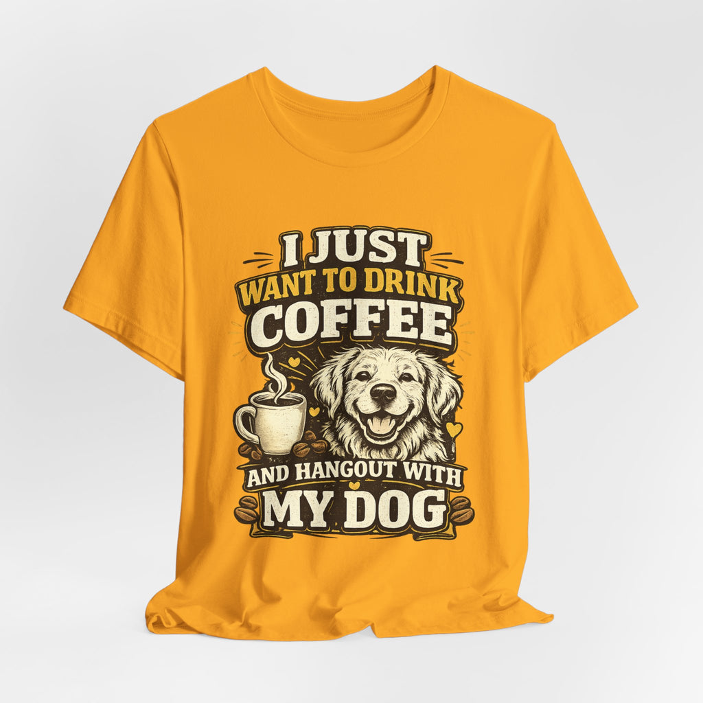 I Just Want to Drink Coffee and Hang Out With My Dog T-Shirt — Dog & Coffee Graphic Tee