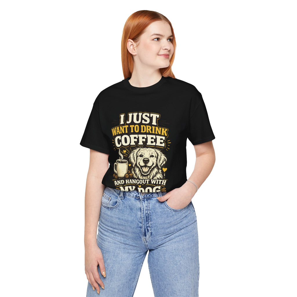 I Just Want to Drink Coffee and Hang Out With My Dog T-Shirt — Dog & Coffee Graphic Tee