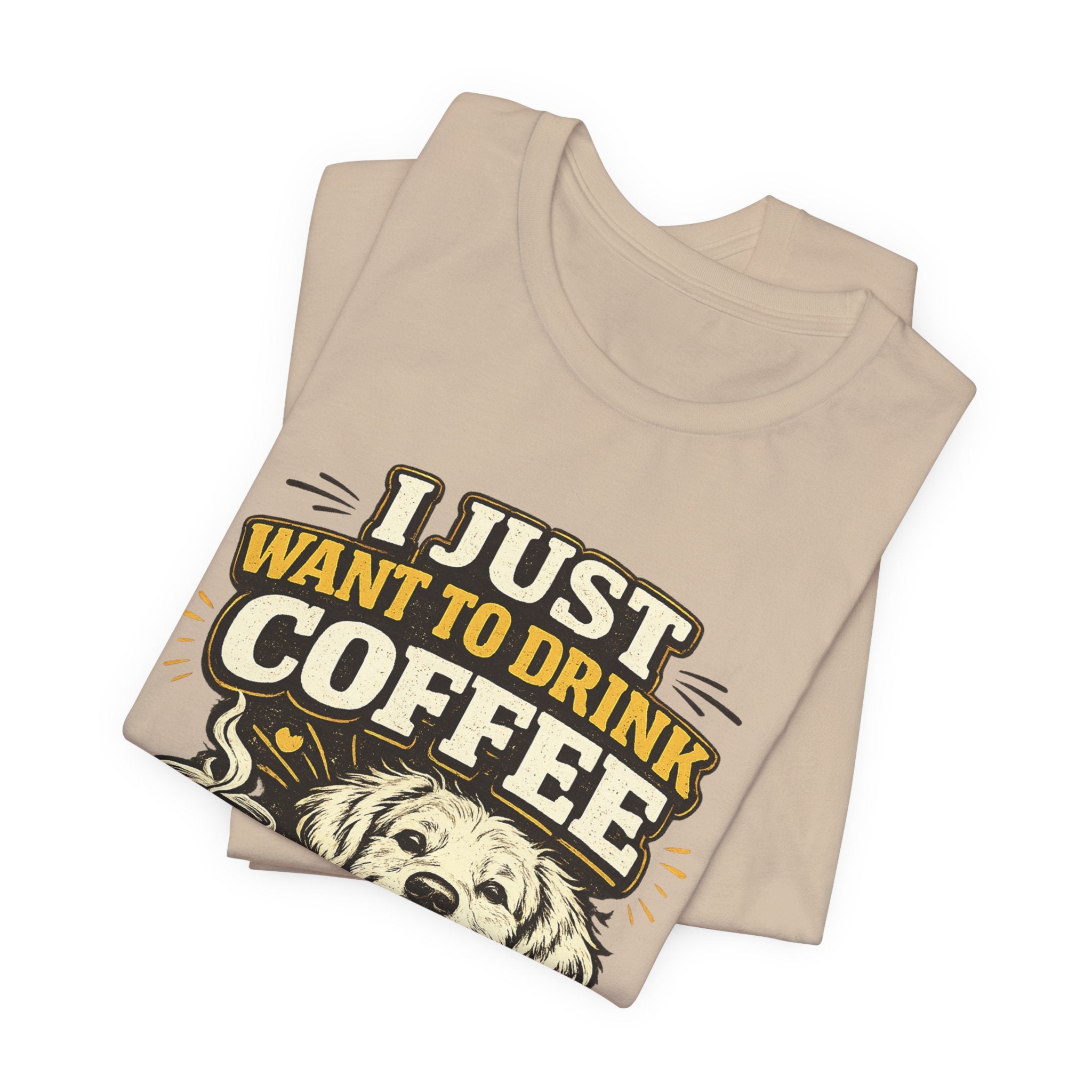 I Just Want to Drink Coffee and Hang Out With My Dog T-Shirt — Dog & Coffee Graphic Tee