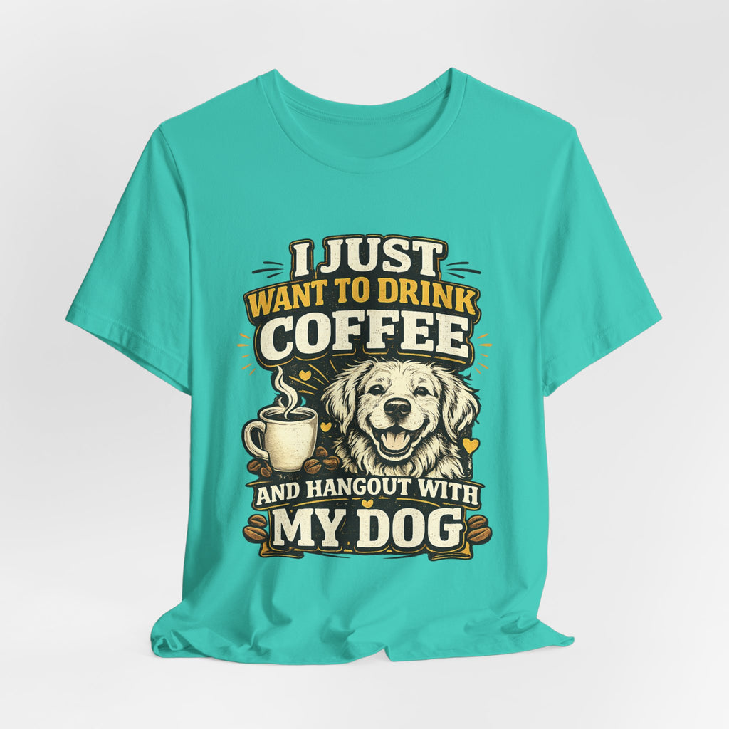 I Just Want to Drink Coffee and Hang Out With My Dog T-Shirt — Dog & Coffee Graphic Tee