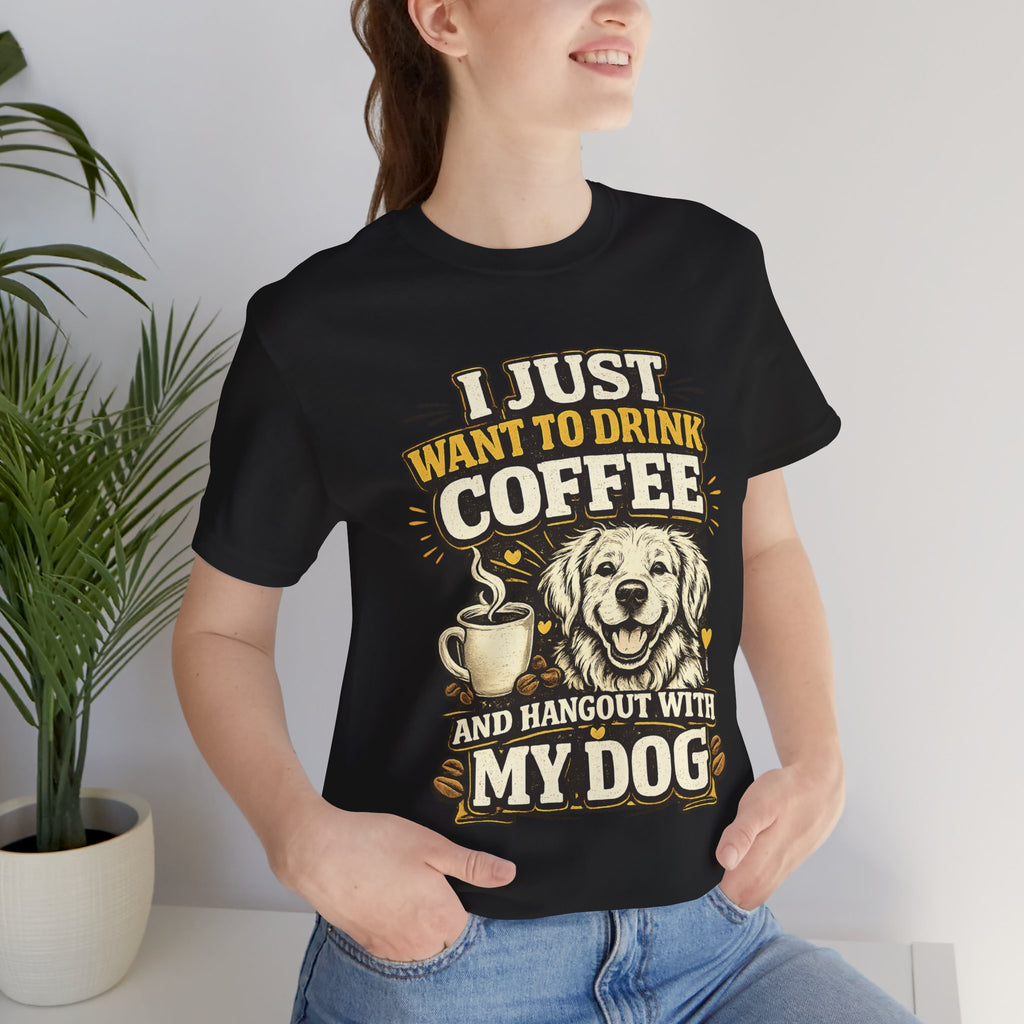 I Just Want to Drink Coffee and Hang Out With My Dog T-Shirt — Dog & Coffee Graphic Tee
