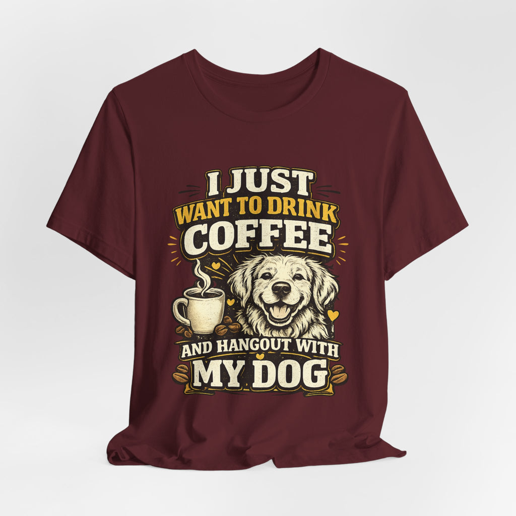 I Just Want to Drink Coffee and Hang Out With My Dog T-Shirt — Dog & Coffee Graphic Tee