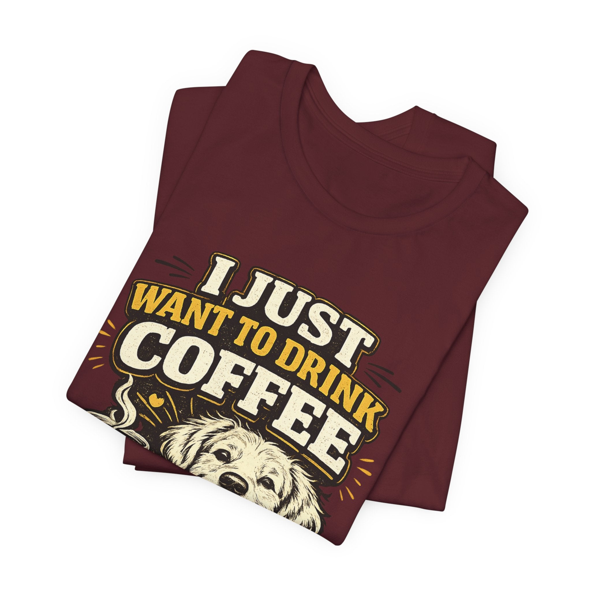 I Just Want to Drink Coffee and Hang Out With My Dog T-Shirt — Dog & Coffee Graphic Tee